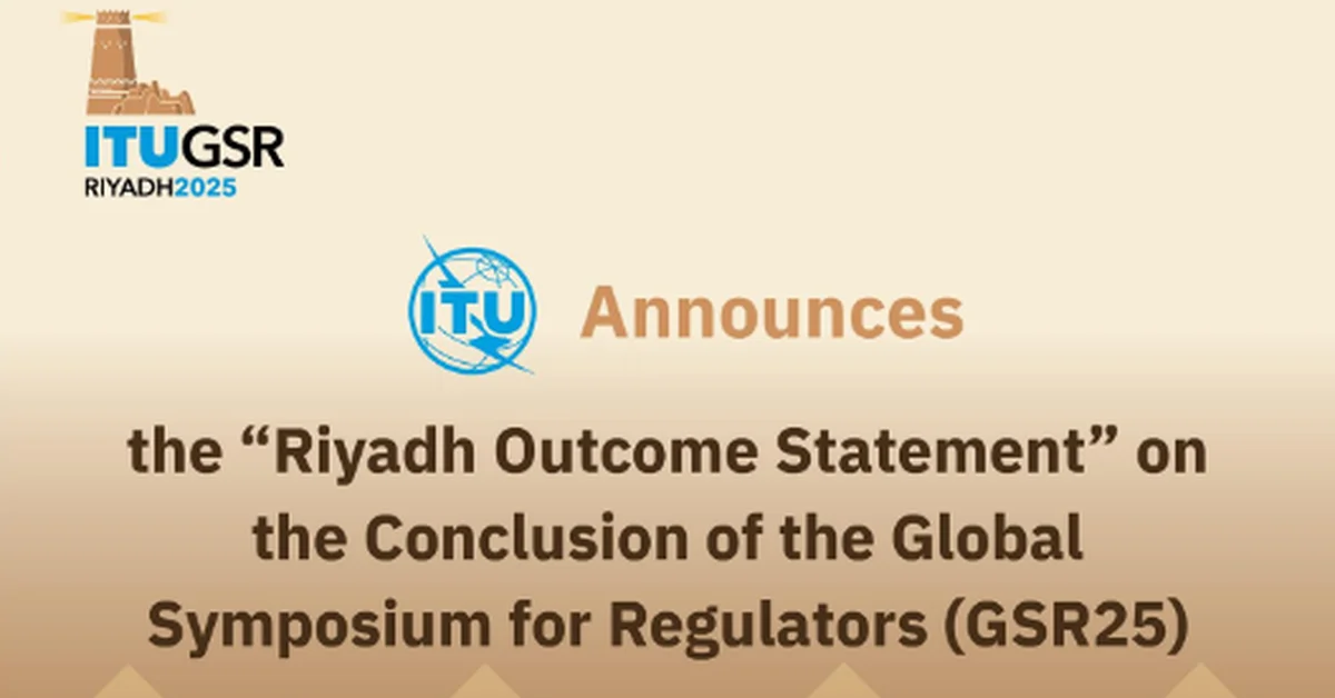 ITU Issues 'Riyadh Outcome Statement' as Global Symposium for Regulators Concludes with over 6,500 Participants - Main Image